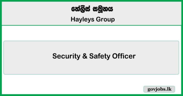 Security & Safety Officer - Hayleys Group Vacancies 2025