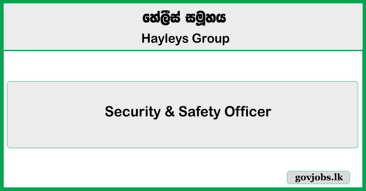 Security & Safety Officer - Hayleys Group Vacancies 2025