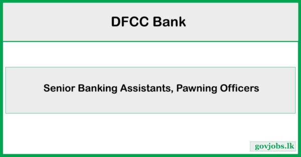 Senior Banking Assistants, Pawning Officers Batticaloa - DFCC Bank Job Vacancies 2025