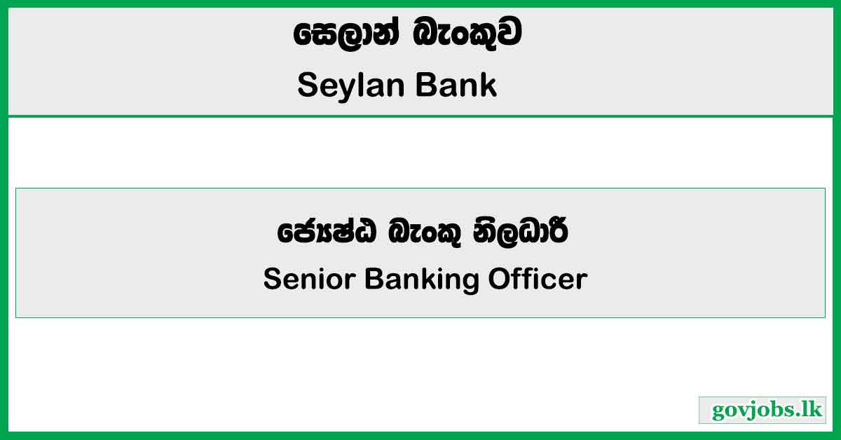 Senior Banking Officer - Seylan Bank PLC Job Vacancies 2025