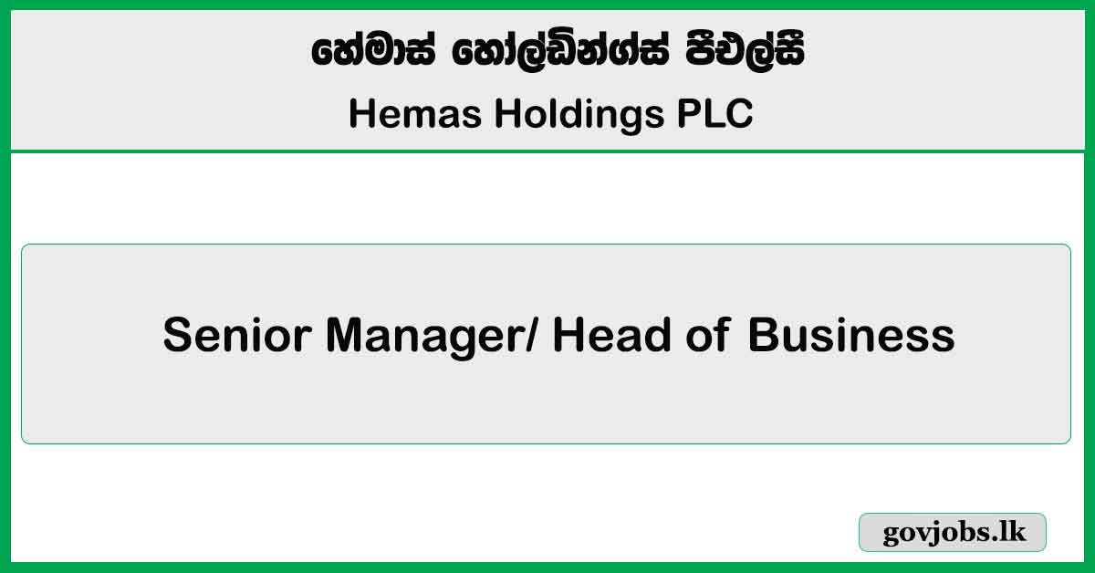 Senior Manager, Head of Business Development (Wattala) - Hemas Holdings PLC 2025 Vacancies