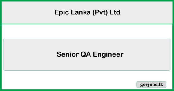 Senior QA Engineer - Epic Lanka (Pvt) Ltd Job Vacancies 2025