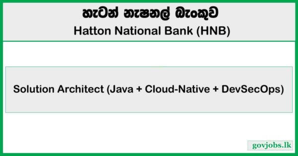 Solution Architect (Java + Cloud-Native + DevSecOps) – Hatton National Bank (HNB) 2026 Job Vacancies