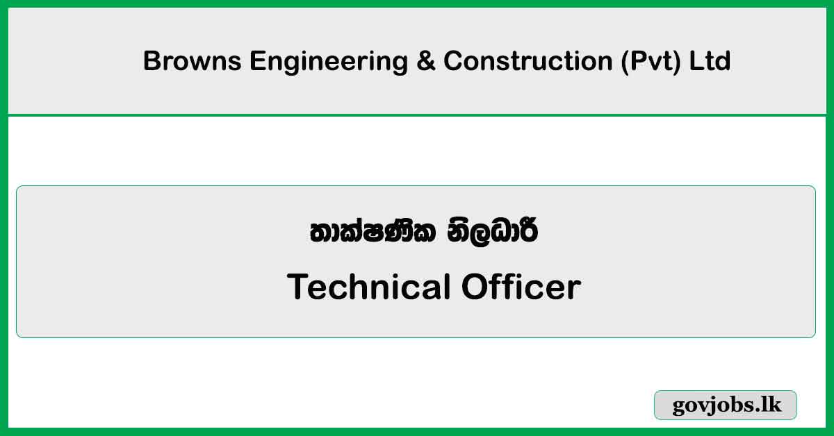Technical Officer - Browns Engineering & Construction (Pvt) Ltd 2025 Job Vacancies