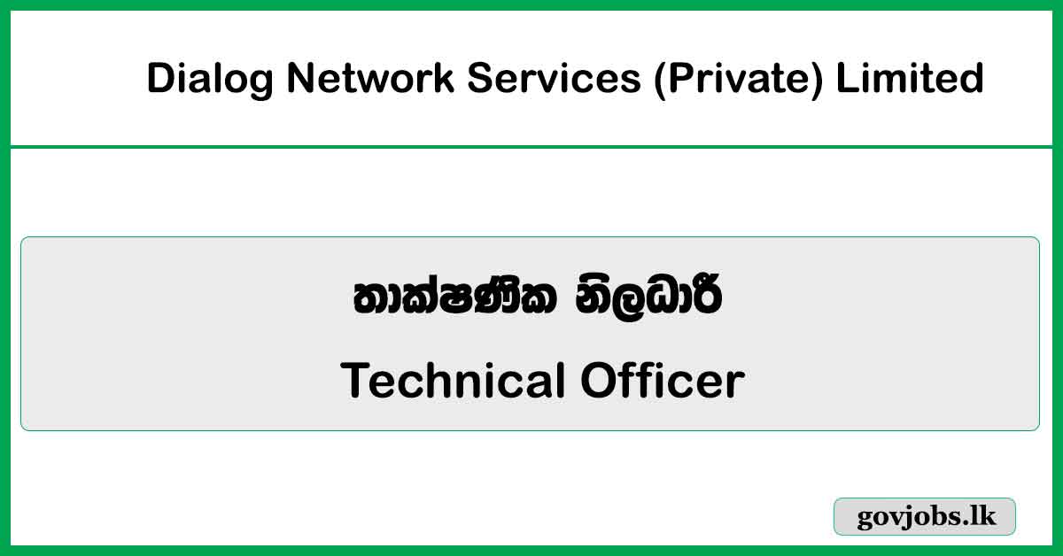 Technical Officer - Western Region (Outsourced) - Dialog Network Services (Private) Limited 2026 Vacancies