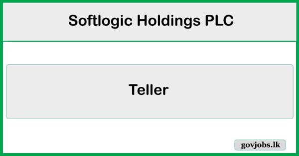 Teller - Softlogic Holdings PLC Job Vacancies 2025
