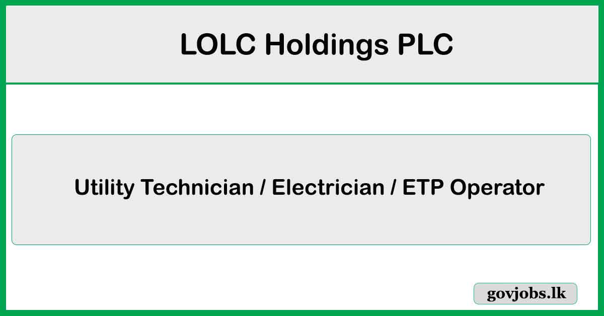Utility Technician, Electrician, ETP Operator - LOLC Holdings PLC Job Vacancies 2026